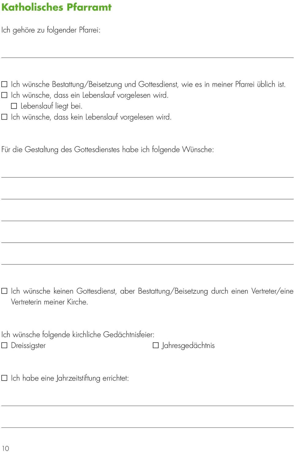 Für die Gestaltung des Gottesdienstes habe ich folgende Wünsche: Ich wünsche keinen Gottesdienst, aber Bestattung/Beisetzung durch einen