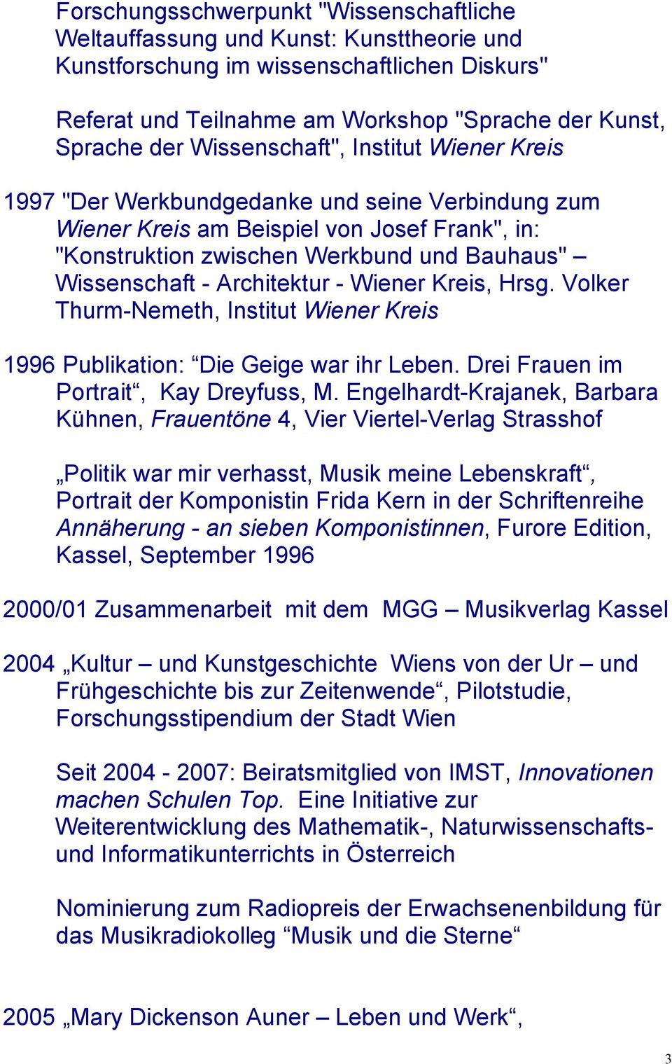Architektur - Wiener Kreis, Hrsg. Volker Thurm-Nemeth, Institut Wiener Kreis 1996 Publikation: Die Geige war ihr Leben. Drei Frauen im Portrait, Kay Dreyfuss, M.
