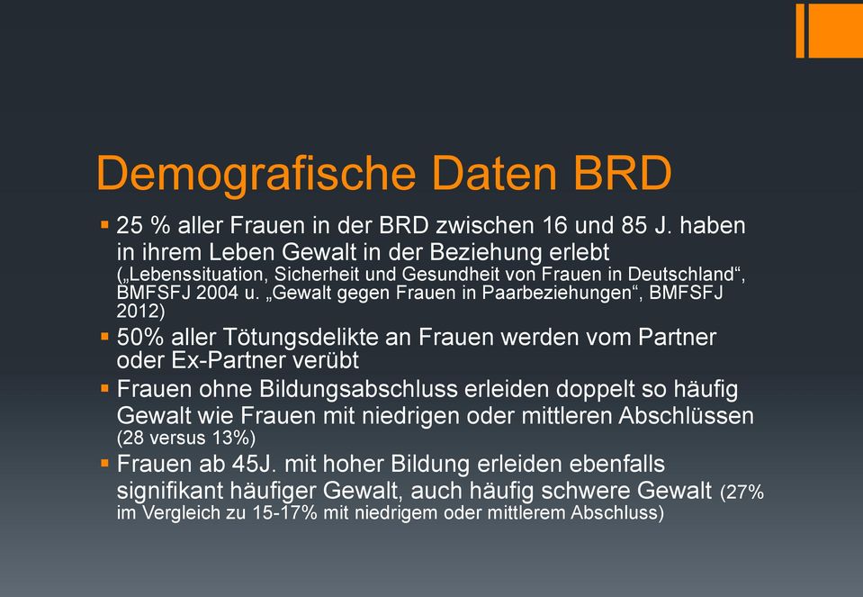 Gewalt gegen Frauen in Paarbeziehungen, BMFSFJ 2012) 50% aller Tötungsdelikte an Frauen werden vom Partner oder Ex-Partner verübt Frauen ohne Bildungsabschluss