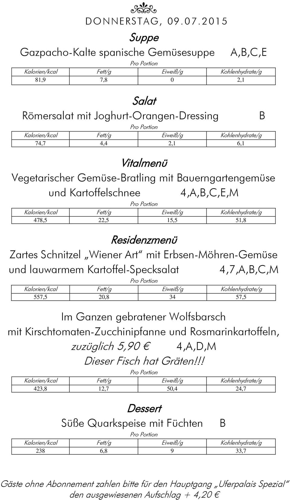 auerngartengemüse und Kartoffelschnee 4,A,,C,E,M 478,5 22,5 15,5 51,8 Zartes Schnitzel Wiener Art mit Erbsen-Möhren-Gemüse und lauwarmem Kartoffel-Specksalat
