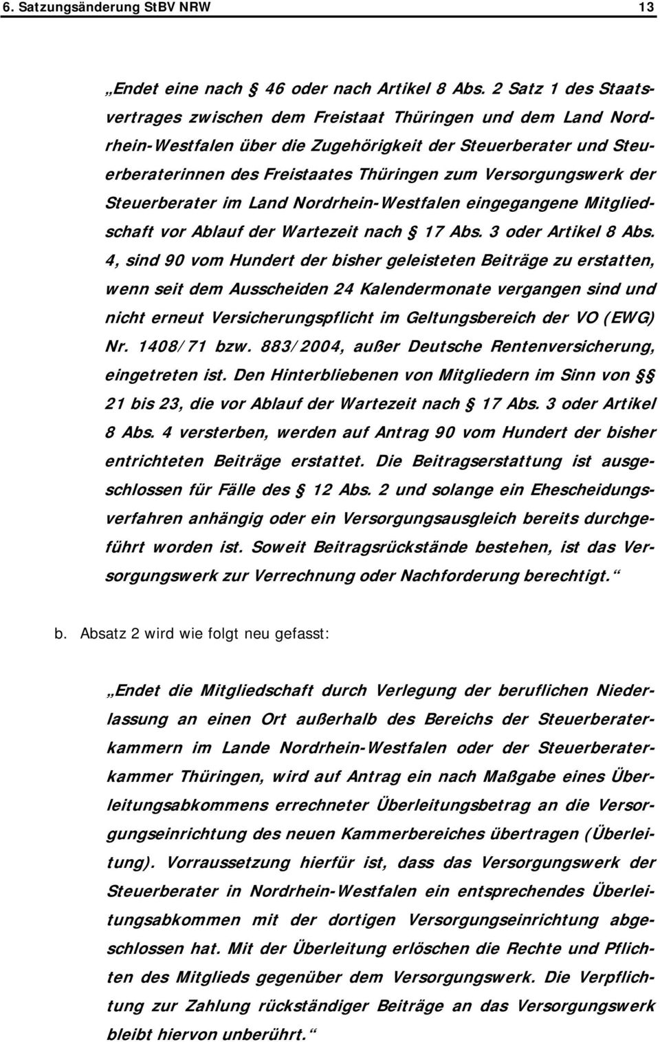 Versorgungswerk der Steuerberater im Land Nordrhein-Westfalen eingegangene Mitgliedschaft vor Ablauf der Wartezeit nach 17 Abs. 3 oder Artikel 8 Abs.