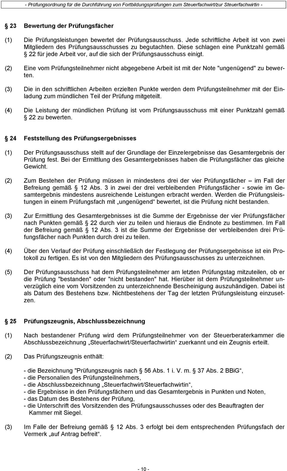 (2) Eine vom Prüfungsteilnehmer nicht abgegebene Arbeit ist mit der Note "ungenügend" zu bewerten.