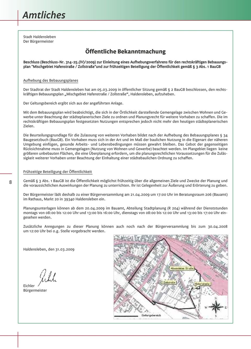 1 BauGB Aufhebung des Bebauungsplanes Der Stadtrat der Stadt Haldensleben hat am 05.03.
