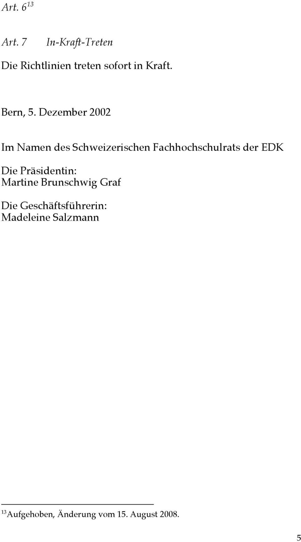 Dezember 00 Im Namen des Schweizerischen Fachhochschulrats der EDK