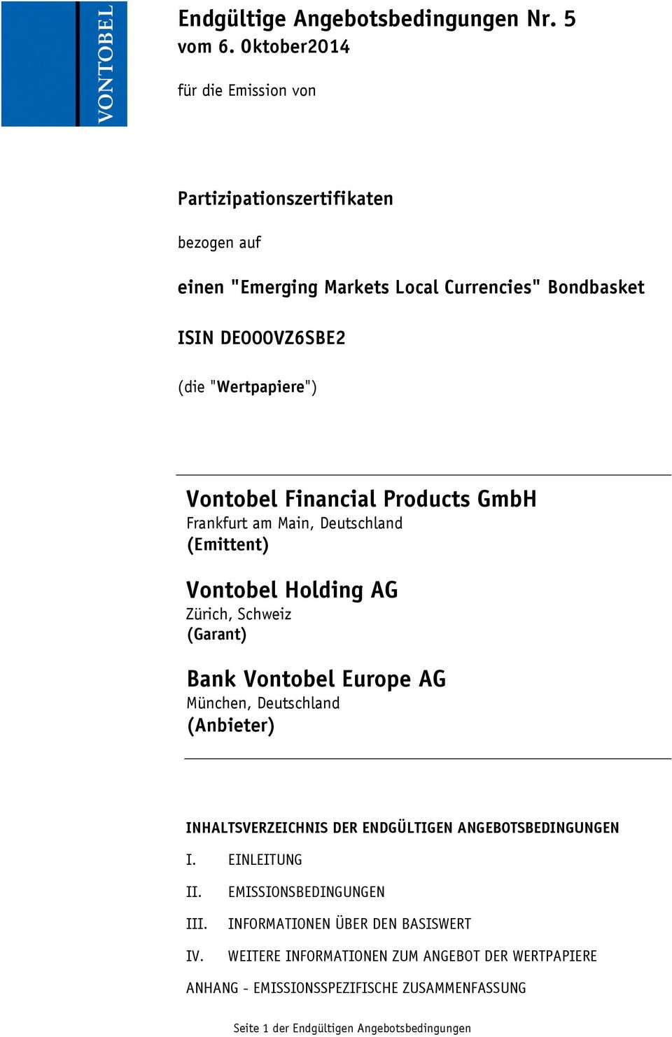 Vontobel Financial Products GmbH Frankfurt am Main, Deutschland (Emittent) Vontobel Holding AG Zürich, Schweiz (Garant) Bank Vontobel Europe AG München, Deutschland
