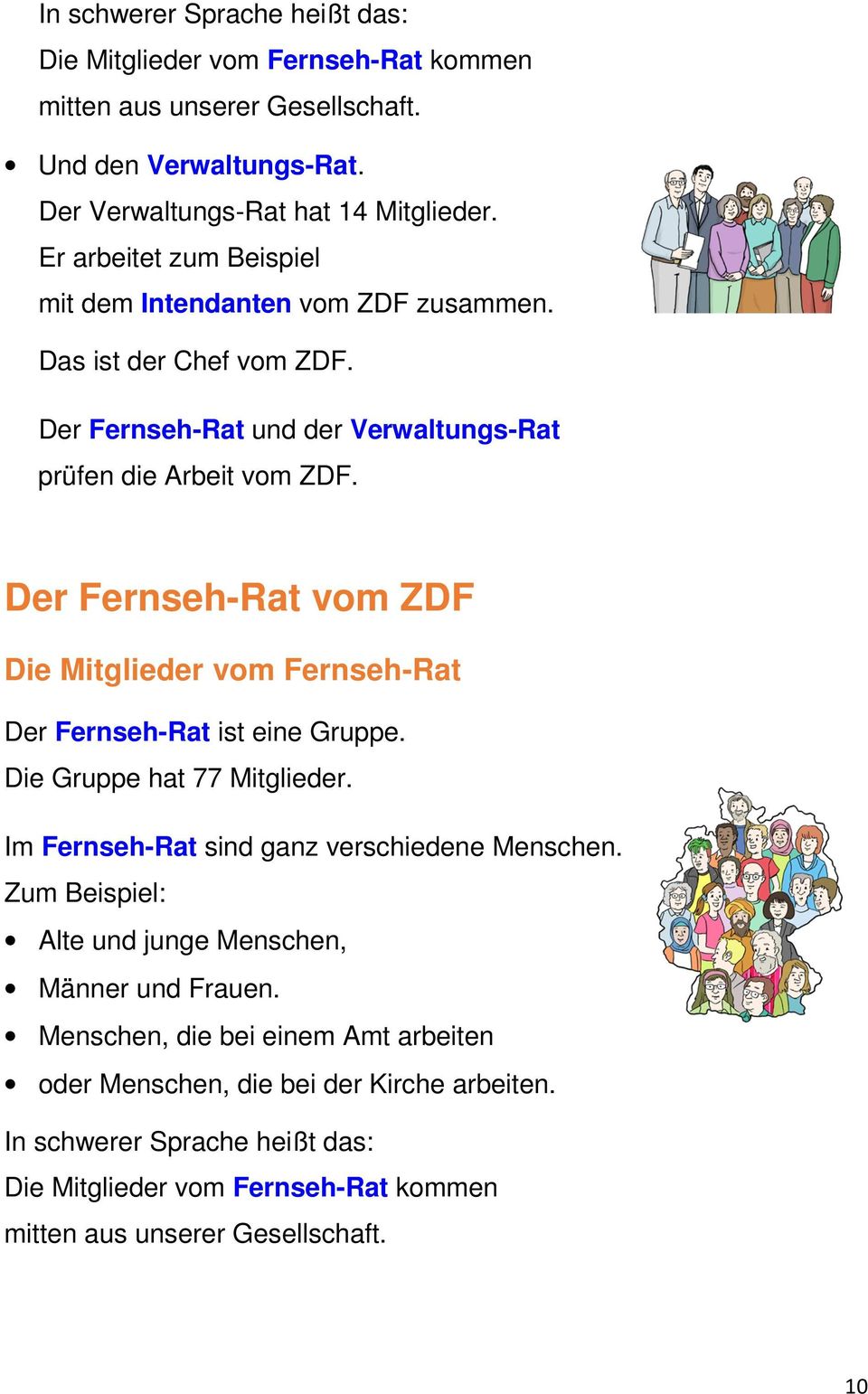 Der Fernseh-Rat vom ZDF Die Mitglieder vom Fernseh-Rat Der Fernseh-Rat ist eine Gruppe. Die Gruppe hat 77 Mitglieder. Im Fernseh-Rat sind ganz verschiedene Menschen.