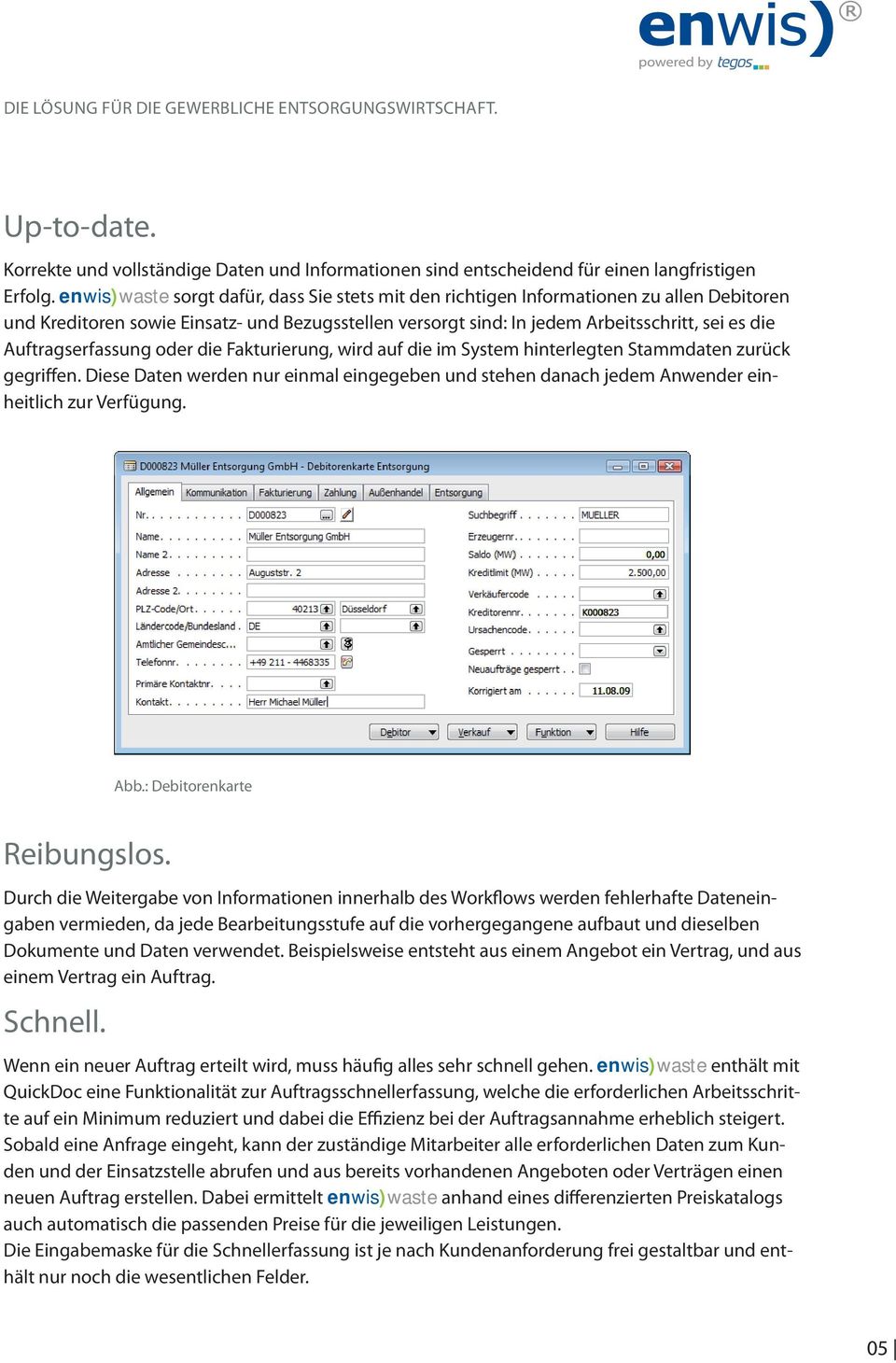 Auftragserfassung oder die Fakturierung, wird auf die im System hinterlegten Stammdaten zurück gegriffen.