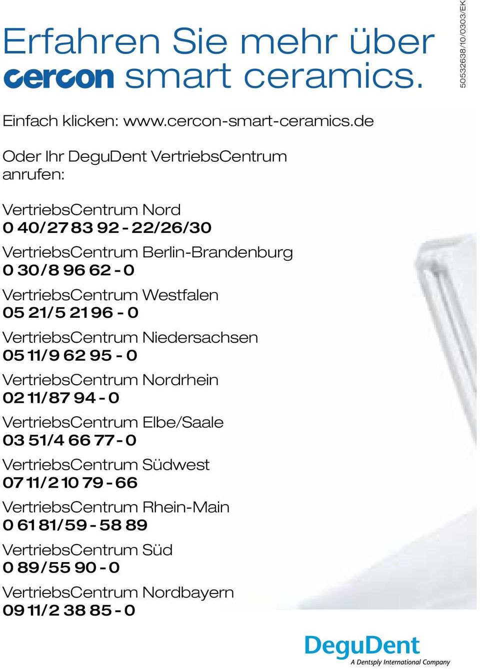 VertriebsCentrum Westfalen 05 21/5 21 96-0 VertriebsCentrum Niedersachsen 05 11/9 62 95-0 VertriebsCentrum Nordrhein 02 11/87 94-0