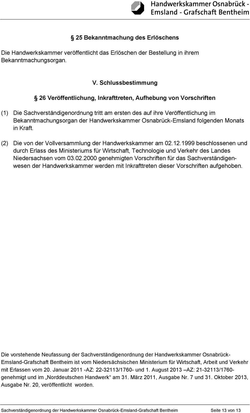 Handwerkskammer Osnabrück-Emsland folgenden Monats in Kraft. (2) Die von der Vollversammlung der Handwerkskammer am 02.12.