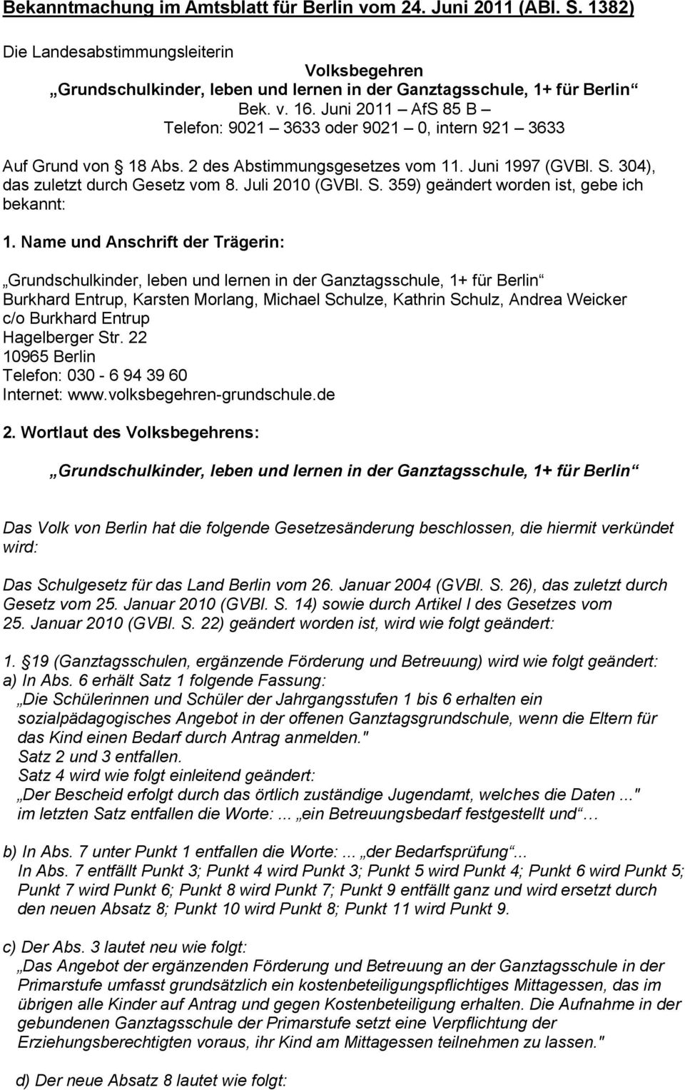 Name und Anschrift der Trägerin: Grundschulkinder, leben und lernen in der Ganztagsschule, 1+ für Berlin Burkhard Entrup, Karsten Morlang, Michael Schulze, Kathrin Schulz, Andrea Weicker c/o Burkhard