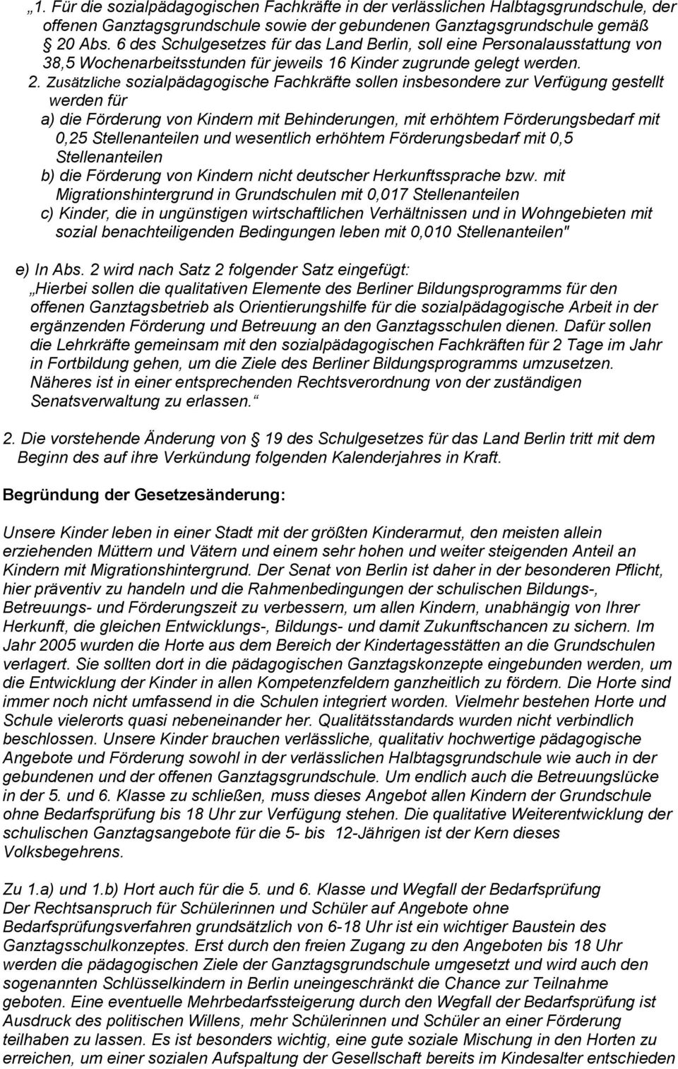 Zusätzliche sozialpädagogische Fachkräfte sollen insbesondere zur Verfügung gestellt werden für a) die Förderung von Kindern mit Behinderungen, mit erhöhtem Förderungsbedarf mit 0,25 Stellenanteilen