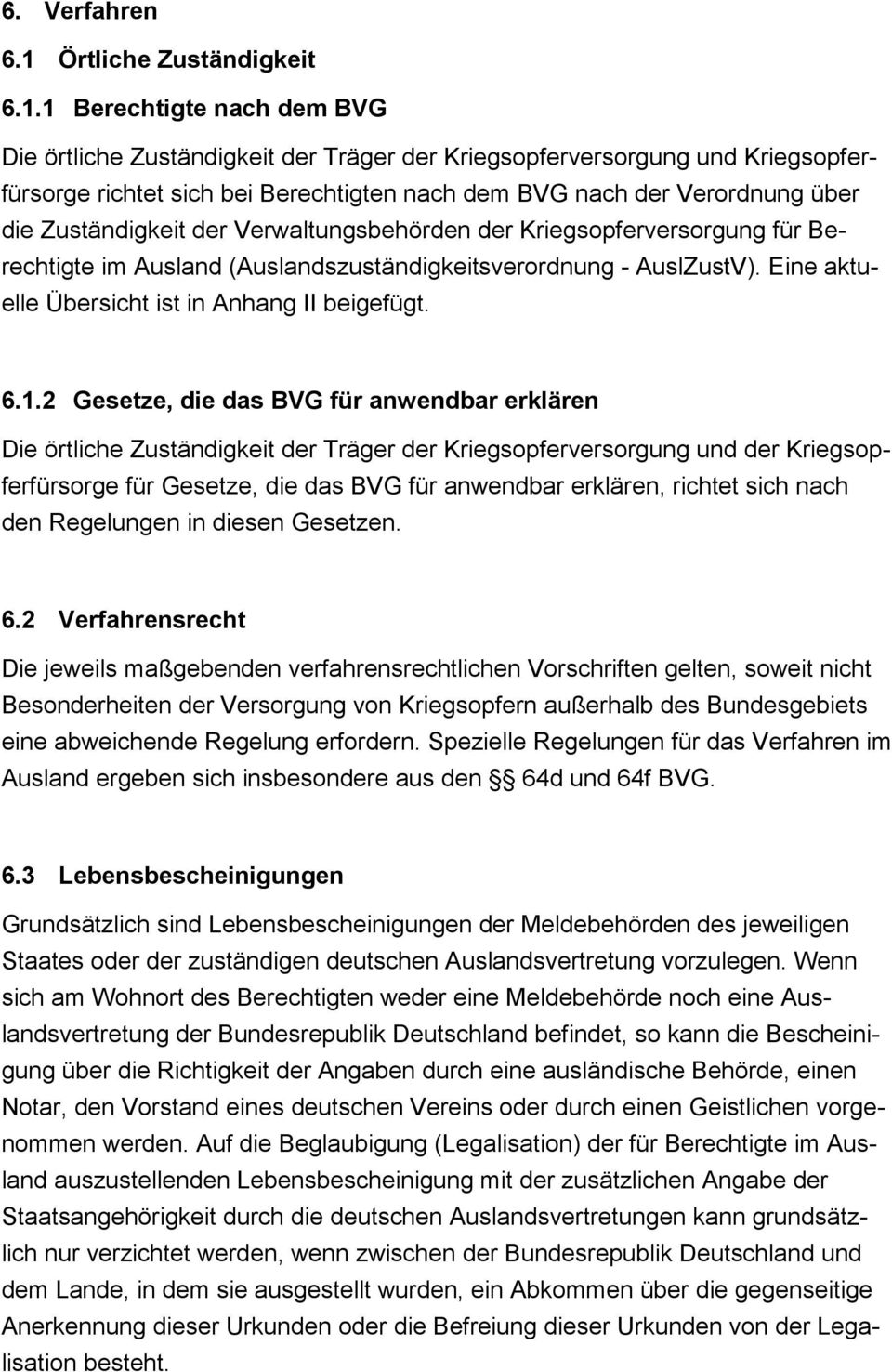 1 Berechtigte nach dem BVG Die örtliche Zuständigkeit der Träger der Kriegsopferversorgung und Kriegsopferfürsorge richtet sich bei Berechtigten nach dem BVG nach der Verordnung über die