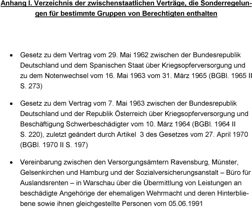 273) Gesetz zu dem Vertrag vom 7. Mai 1963 zwischen der Bundesrepublik Deutschland und der Republik Österreich über Kriegsopferversorgung und Beschäftigung Schwerbeschädigter vom 10. März 1964 (BGBl.