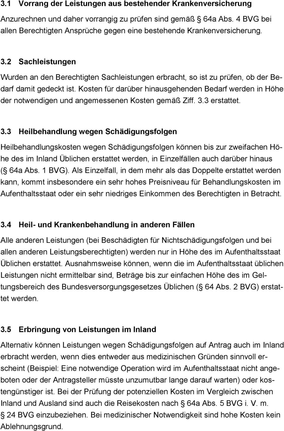 2 Sachleistungen Wurden an den Berechtigten Sachleistungen erbracht, so ist zu prüfen, ob der Bedarf damit gedeckt ist.