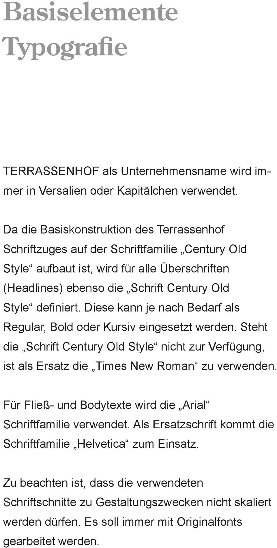 definiert. Diese kann je nach Bedarf als Regular, Bold oder Kursiv eingesetzt werden. Steht die Schrift Century Old Style nicht zur Verfügung, ist als Ersatz die Times New Roman zu verwenden.