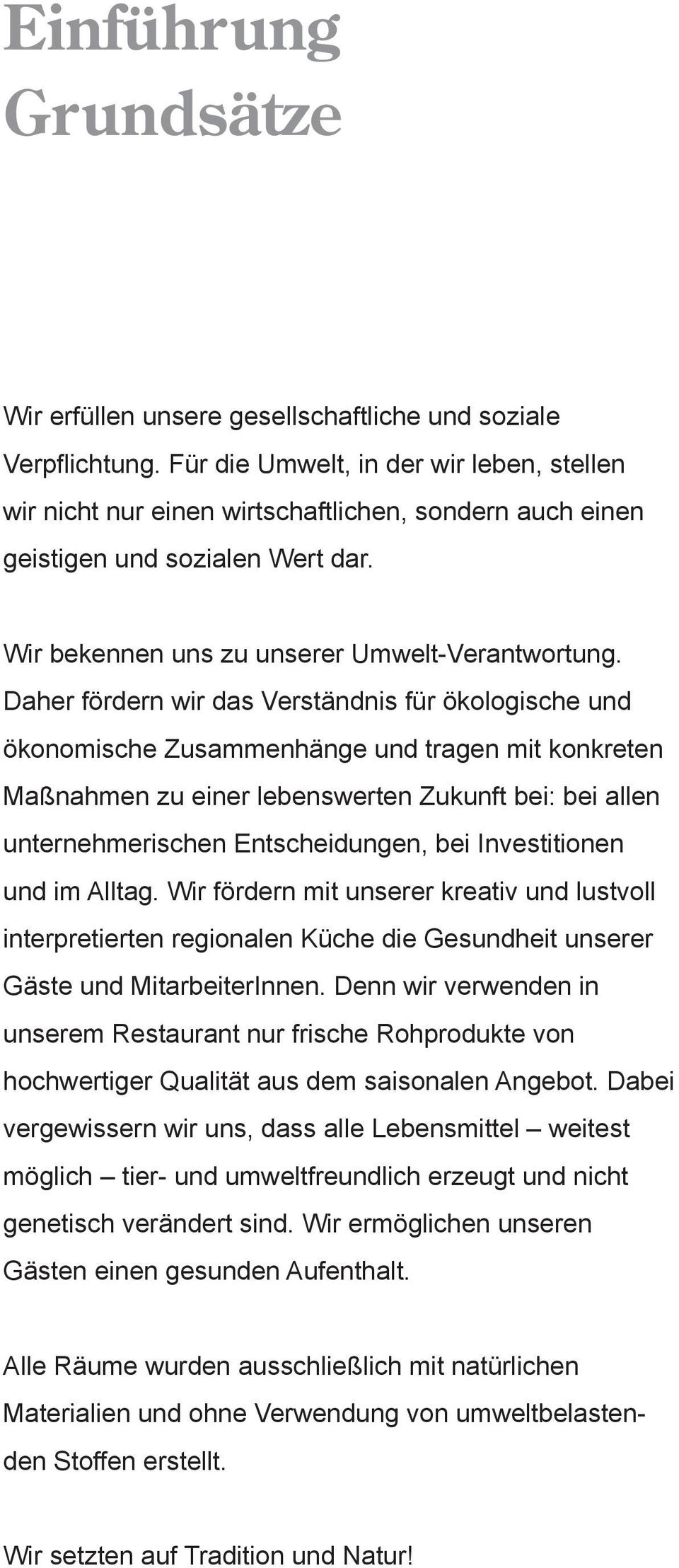 Daher fördern wir das Verständnis für ökologische und ökonomische Zusammenhänge und tragen mit konkreten Maßnahmen zu einer lebenswerten Zukunft bei: bei allen unternehmerischen Entscheidungen, bei