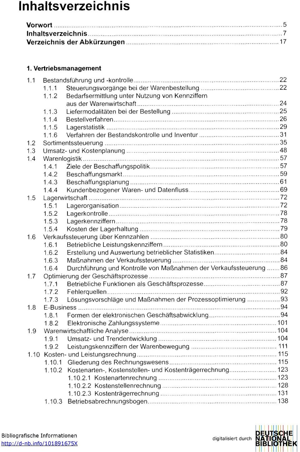 3 Umsatz-und Kostenplanung 48 1.4 Warenlogistik 57 1.4.1 Ziele der Beschaffungspolitik 57 1.4.2 Beschaffungsmarkt 59 1.4.3 Beschaffungsplanung 61 1.4.4 Kundenbezogener Waren- und Datenfluss 69 1.