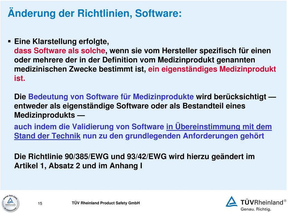 Die Bedeutung von Software für Medizinprodukte wird berücksichtigt entweder als eigenständige Software oder als Bestandteil eines Medizinprodukts auch indem die Validierung