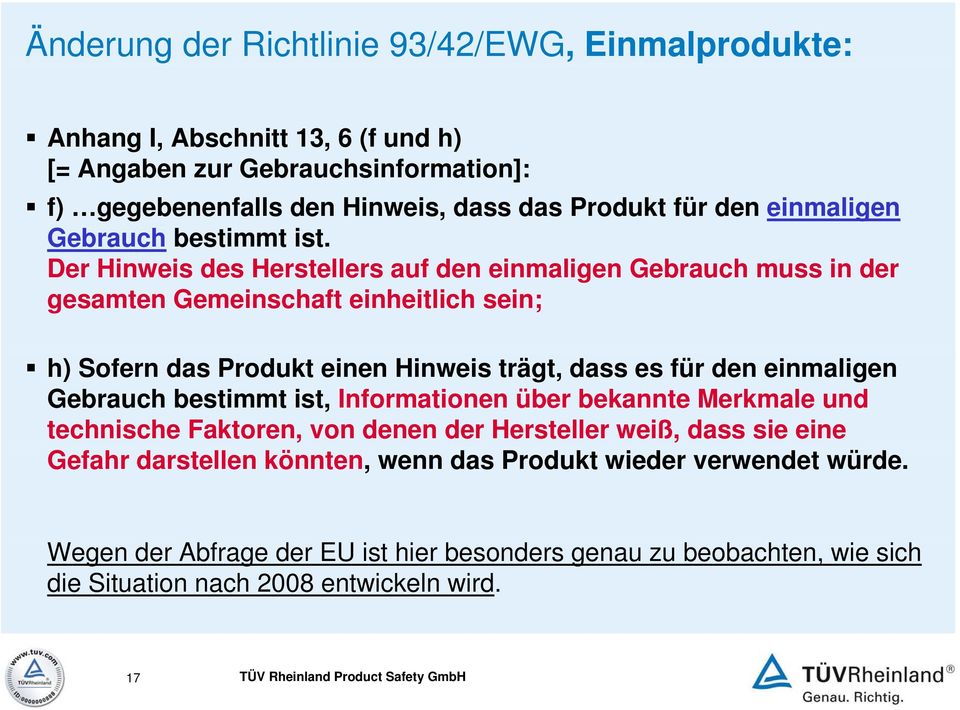 Der Hinweis des Herstellers auf den einmaligen Gebrauch muss in der gesamten Gemeinschaft einheitlich sein; h) Sofern das Produkt einen Hinweis trägt, dass es für den einmaligen