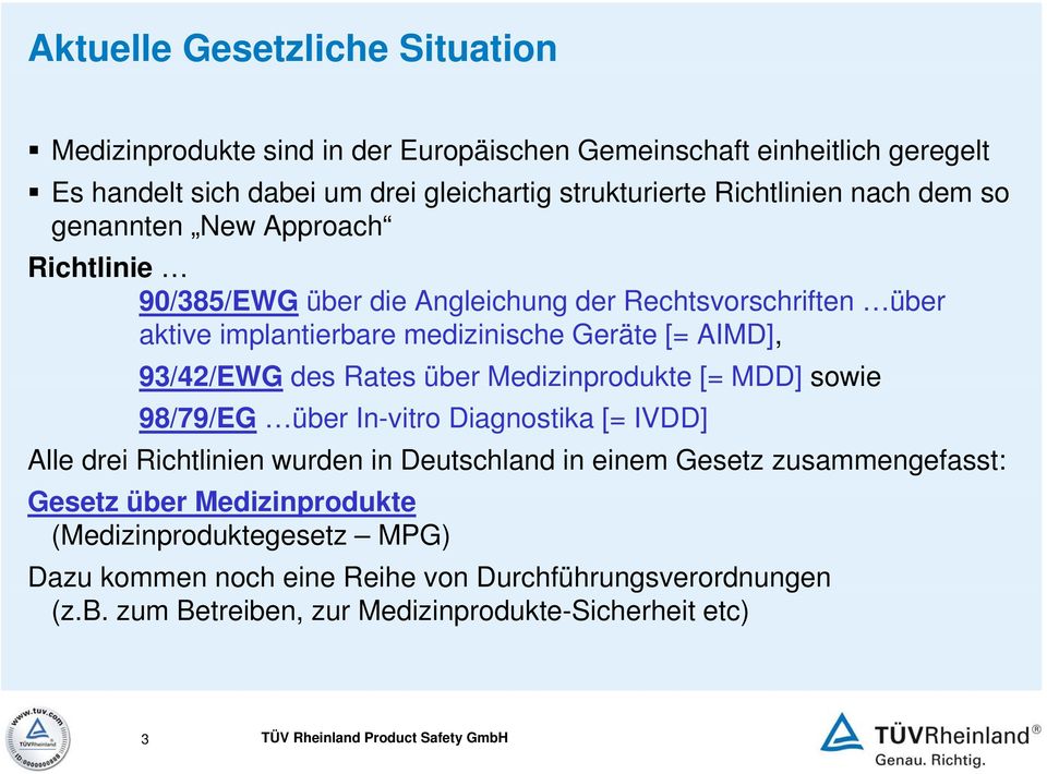 Medizinprodukte [= MDD] sowie 98/79/EG über In-vitro Diagnostika [= IVDD] Alle drei Richtlinien wurden in Deutschland in einem Gesetz zusammengefasst: Gesetz über Medizinprodukte