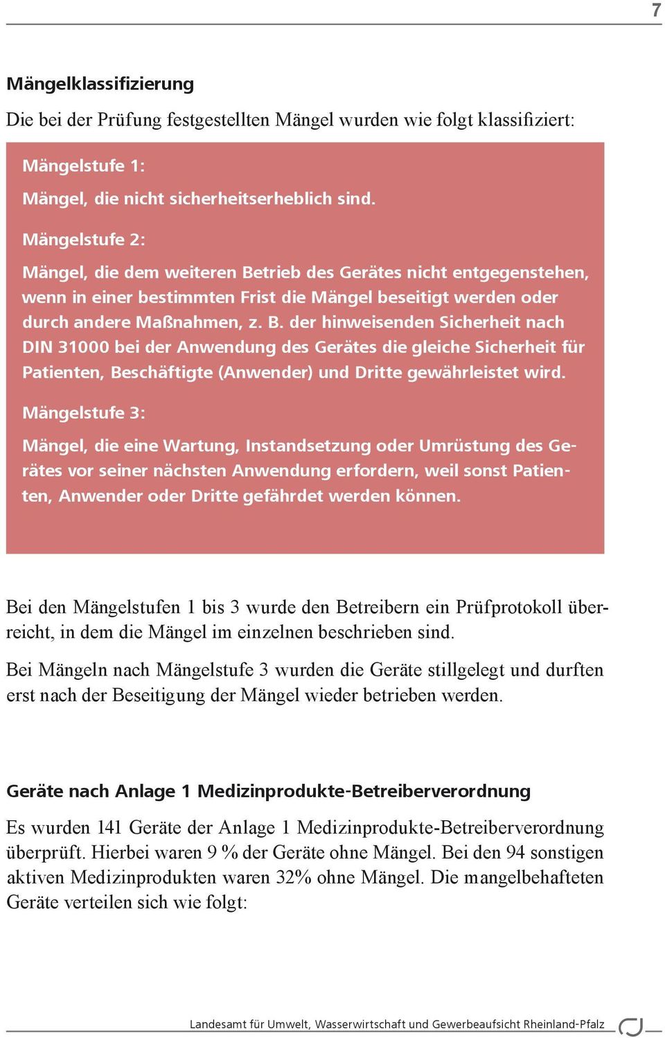 trieb des Gerätes nicht entgegenstehen, wenn in einer bestimmten Frist die Mängel beseitigt werden oder durch andere Maßnahmen, z. B.