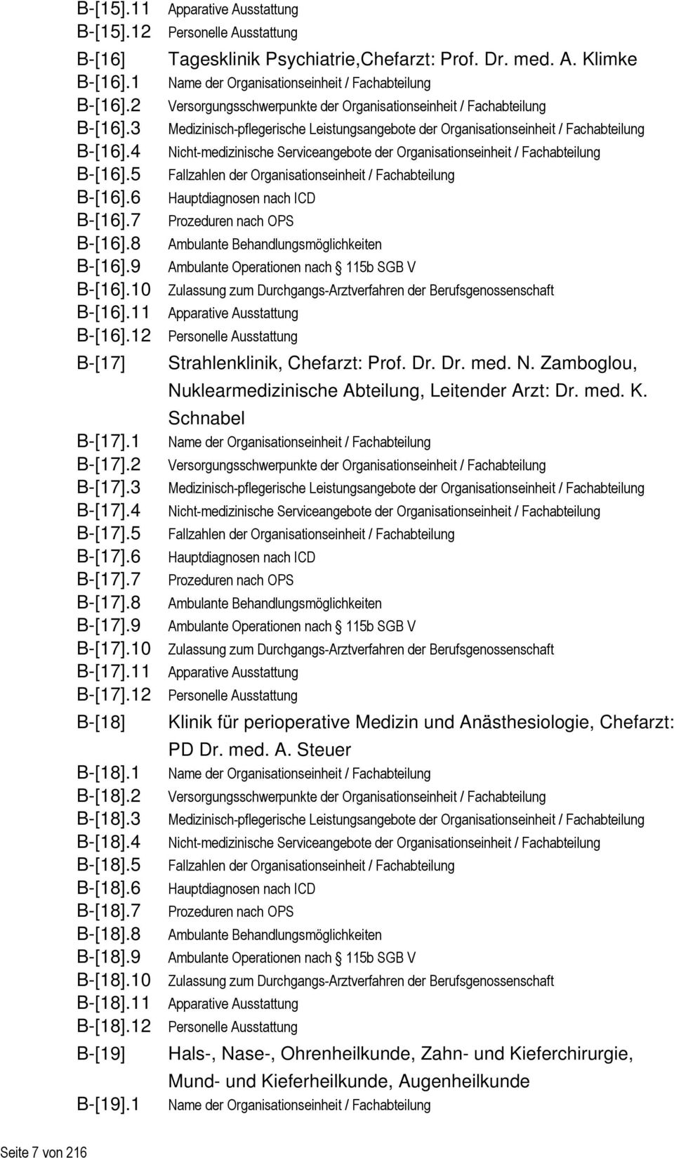 1 Apparative Ausstattung Personelle Ausstattung Tagesklinik Psychiatrie,Chefarzt: Prof. Dr. med. A. Klimke Name der Organisationseinheit / Fachabteilung Versorgungsschwerpunkte der