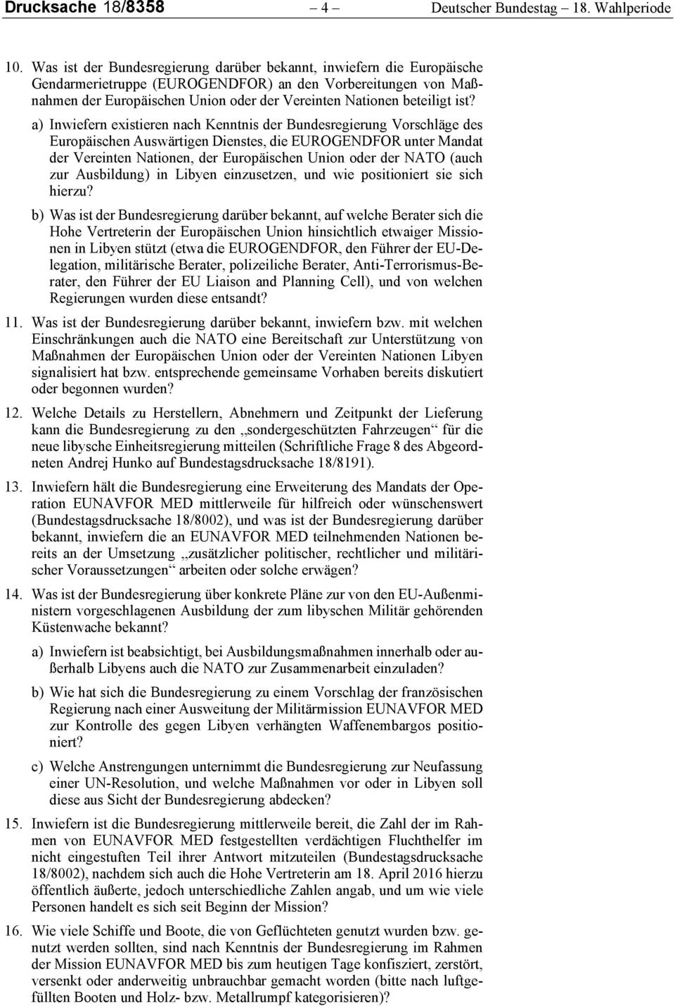 ist? a) Inwiefern existieren nach Kenntnis der Bundesregierung Vorschläge des Europäischen Auswärtigen Dienstes, die EUROGENDFOR unter Mandat der Vereinten Nationen, der Europäischen Union oder der