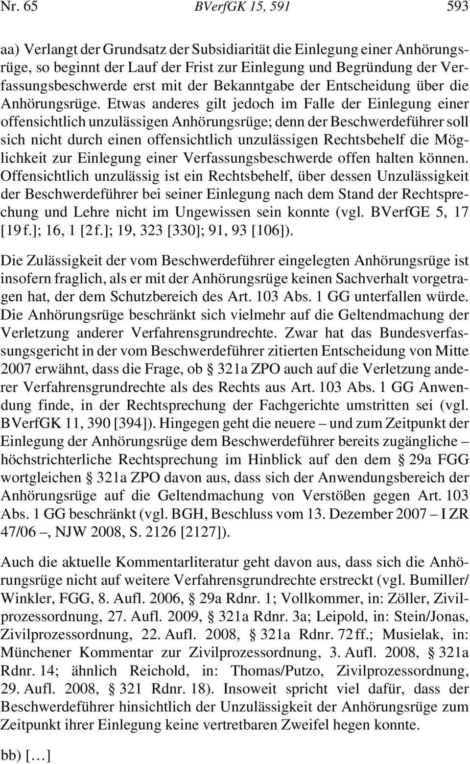 Etwas anderes gilt jedoch im Falle der Einlegung einer offensichtlich unzulässigen Anhörungsrüge; denn der Beschwerdeführer soll sich nicht durch einen offensichtlich unzulässigen Rechtsbehelf die