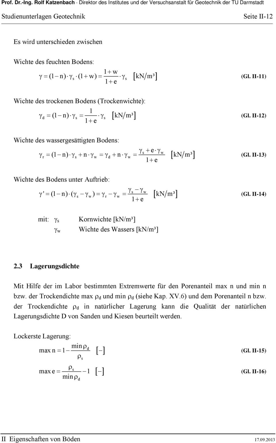 II-14) mit: s w Kornwichte [kn/m³] Wichte des Wassers [kn/m³] 2.3 Lagerungsdichte Mit Hilfe der im Labor bestimmten Extremwerte für den Porenanteil max n und min n bzw.