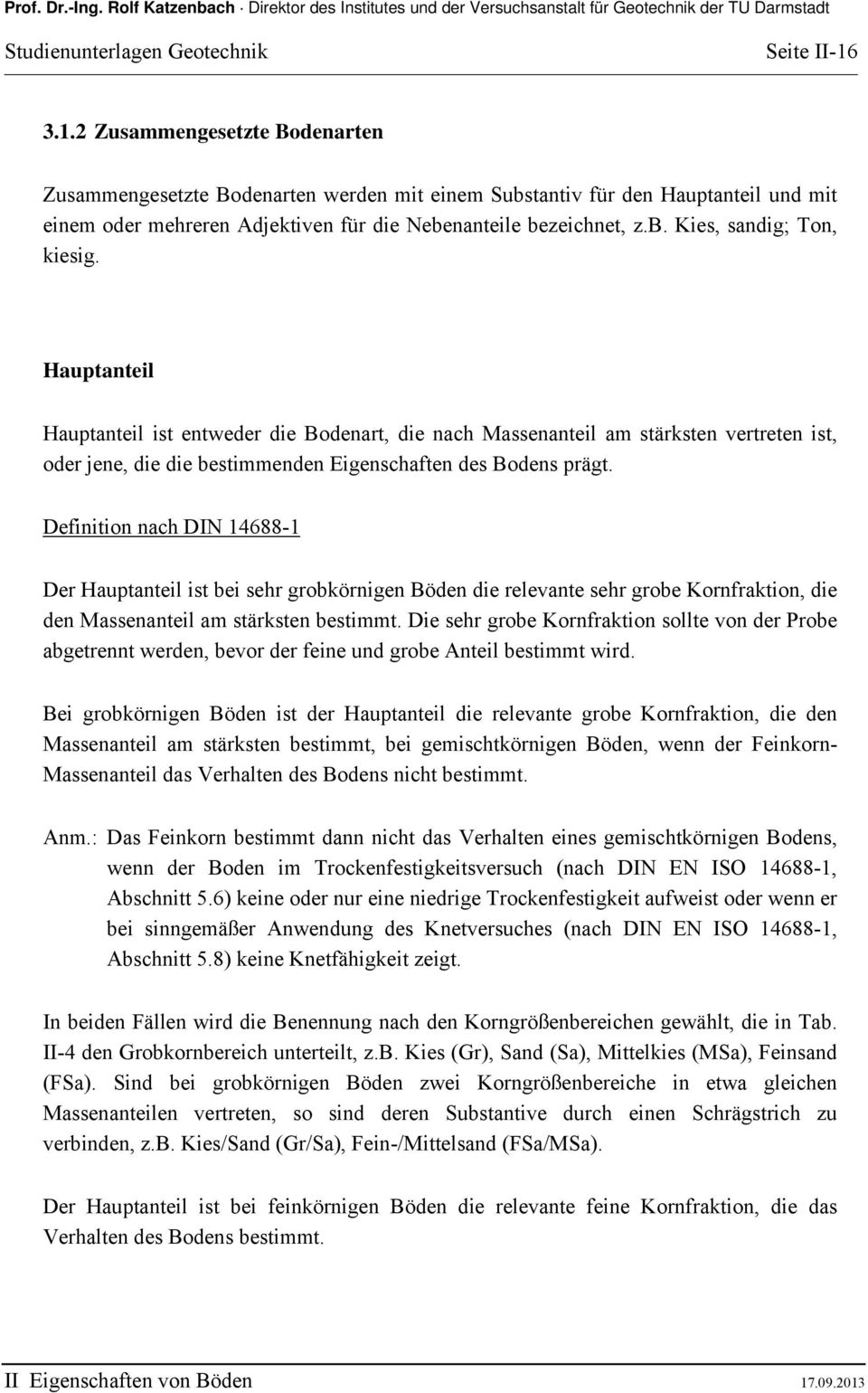 Definition nach DIN 14688-1 Der Hauptanteil ist bei sehr grobkörnigen Böden die relevante sehr grobe Kornfraktion, die den Massenanteil am stärksten bestimmt.