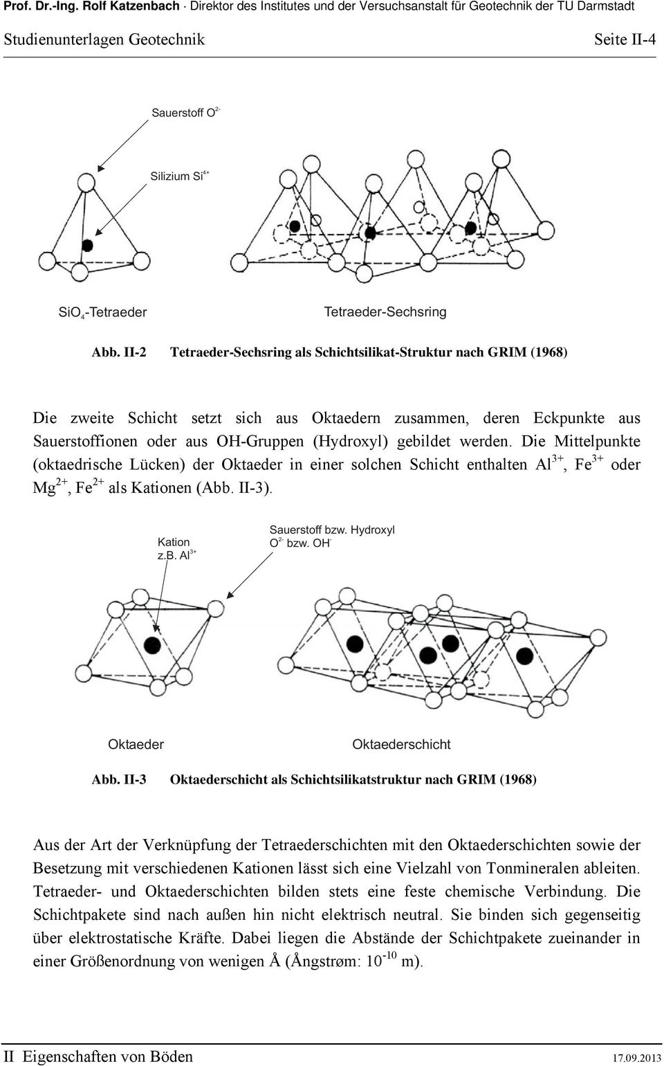 werden. Die Mittelpunkte (oktaedrische Lücken) der Oktaeder in einer solchen Schicht enthalten Al 3+, Fe 3+ oder Mg 2+, Fe 2+ als Kationen (Abb. II-3). Kation z.b. Al 3+ Sauerstoff bzw.