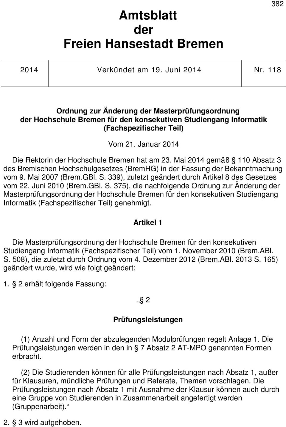 Januar 014 Die Rektorin der Hochschule Bremen hat am 3. Mai 014 gemäß 110 Absatz 3 des Bremischen Hochschulgesetzes (BremHG) in der Fassung der Bekanntmachung vom 9. Mai 007 (Brem.GBl. S.