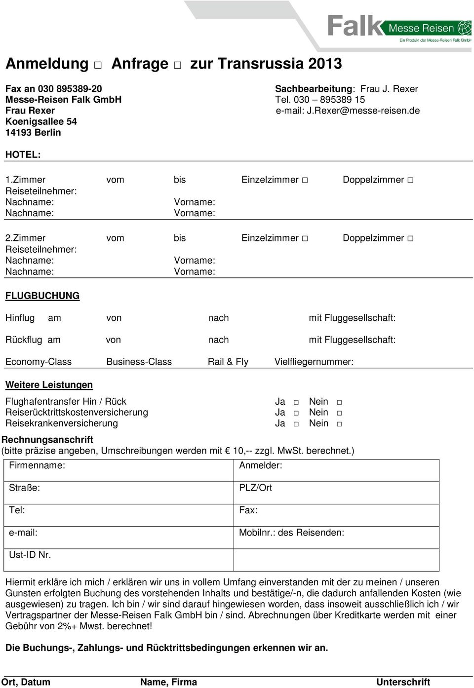 Zimmer vom bis Einzelzimmer Doppelzimmer Reiseteilnehmer: FLUGBUCHUNG Hinflug am von nach mit Fluggesellschaft: Rückflug am von nach mit Fluggesellschaft: Economy-Class Business-Class Rail & Fly