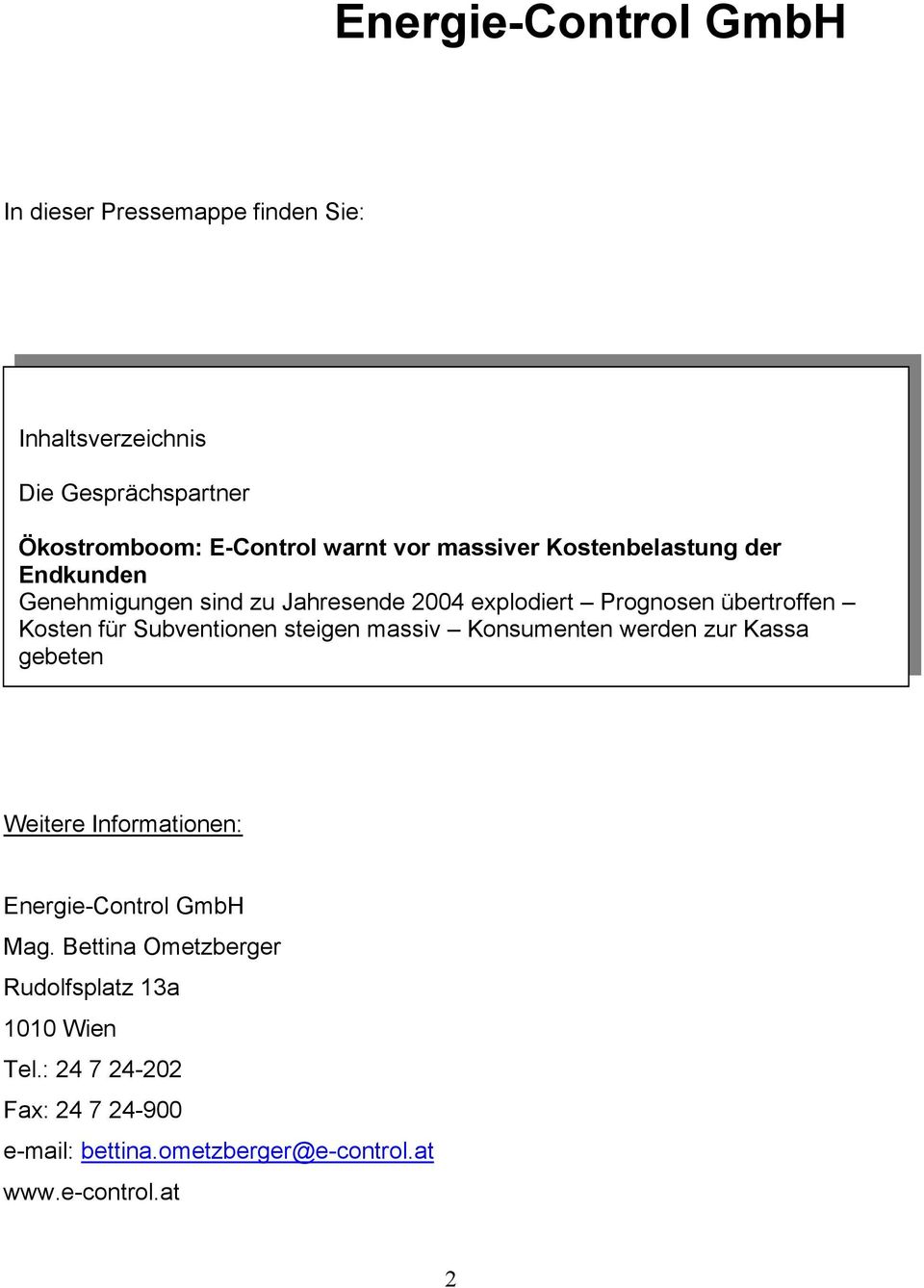 Subventionen steigen massiv Konsumenten werden zur Kassa gebeten Weitere Informationen: Energie-Control GmbH Mag.