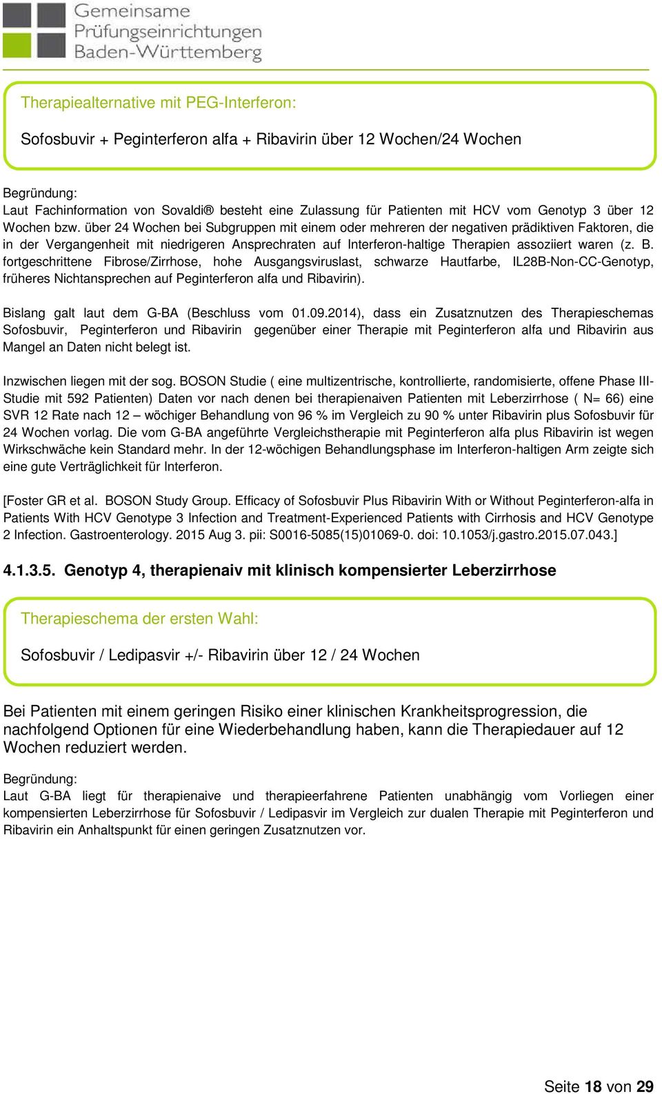 über 24 Wochen bei Subgruppen mit einem oder mehreren der negativen prädiktiven Faktoren, die in der Vergangenheit mit niedrigeren Ansprechraten auf Interferon-haltige Therapien assoziiert waren (z.