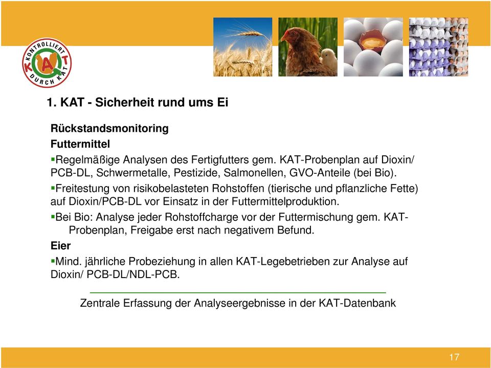Freitestung von risikobelasteten Rohstoffen (tierische und pflanzliche Fette) auf Dioxin/PCB-DL vor Einsatz in der Futtermittelproduktion.