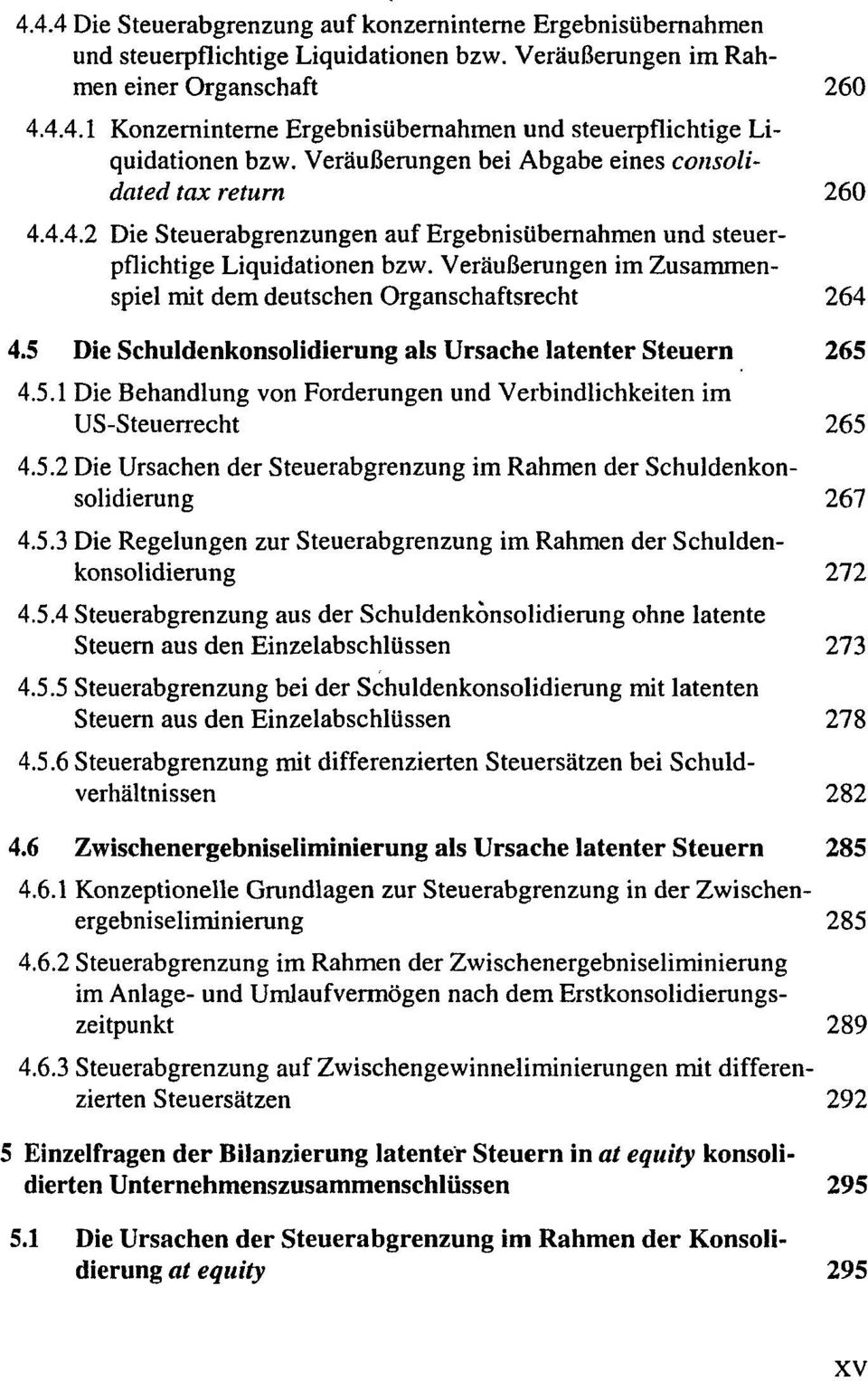 Veräußerungen im Zusammenspiel mit dem deutschen Organschaftsrecht 264 4.5 Die Schuldenkonsolidierung als Ursache latenter Steuern 265 4.5.1 Die Behandlung von Forderungen und Verbindlichkeiten im US-Steuerrecht 265 4.
