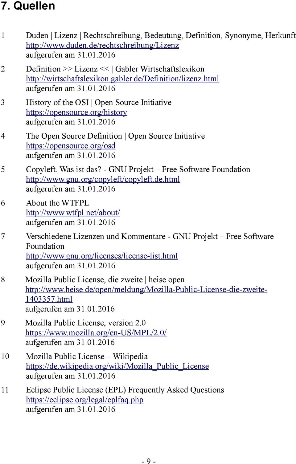 org/history 4 The Open Source Definition Open Source Initiative https://opensource.org/osd 5 Copyleft. Was ist das? - GNU Projekt Free Software Foundation http://www.gnu.org/copyleft/copyleft.de.