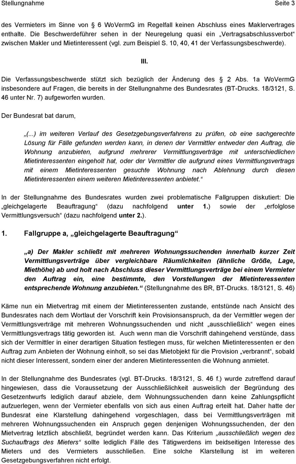 Die Verfassungsbeschwerde stützt sich bezüglich der Änderung des 2 Abs. 1a WoVermG insbesondere auf Fragen, die bereits in der Stellungnahme des Bundesrates (BT-Drucks. 18/3121, S. 46 unter Nr.