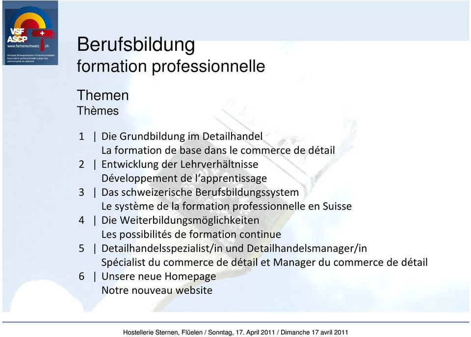 Suisse 4 Die Weiterbildungsmöglichkeiten Les possibilités de formation continue 5 Detailhandelsspezialist/in und
