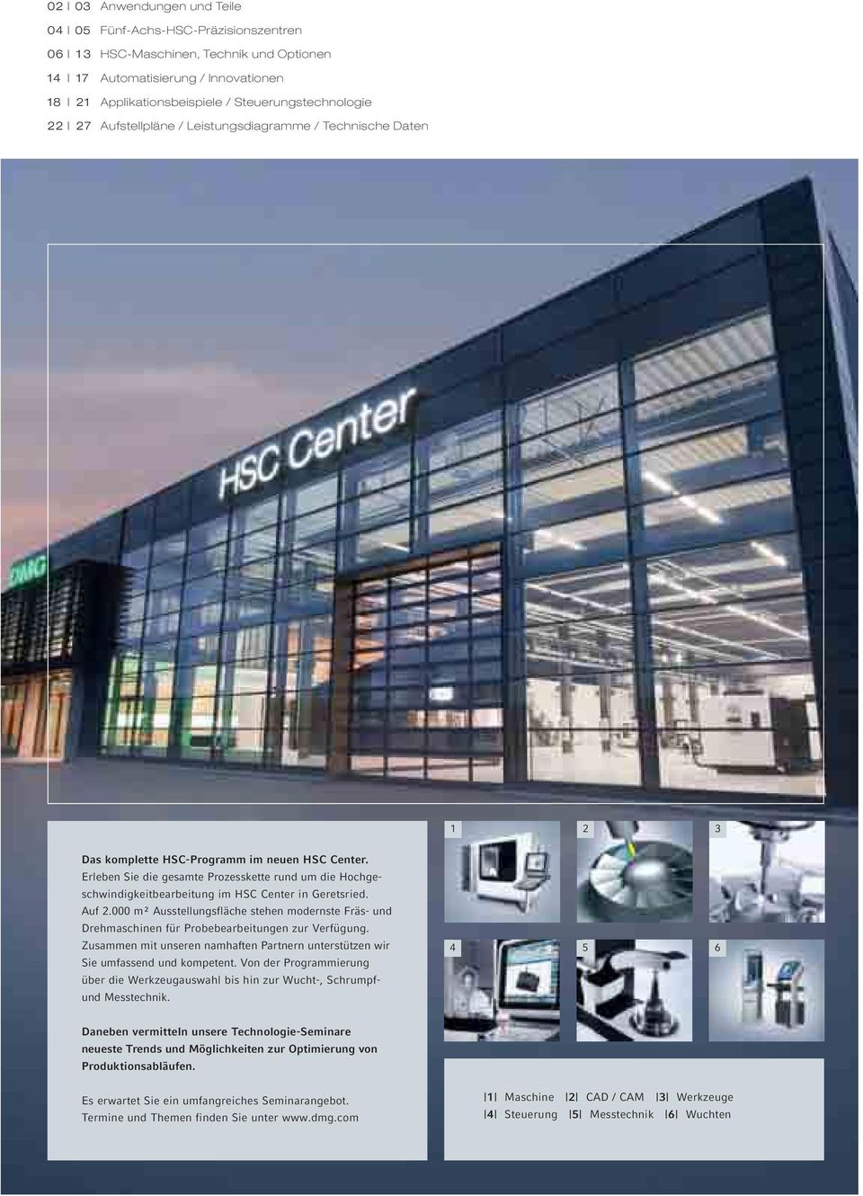Erleben Sie die gesamte Prozesskette rund um die Hochgeschwindigkeitbearbeitung im HSC Center in Geretsried. Auf 2.