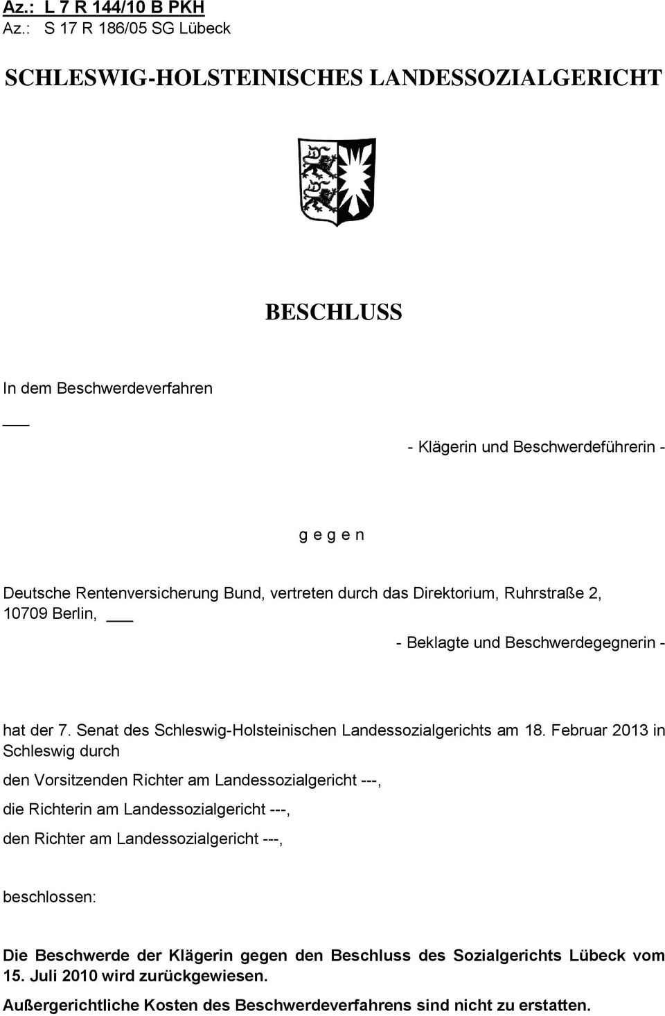 vertreten durch das Direktorium, Ruhrstraße 2, 10709 Berlin, - Beklagte und Beschwerdegegnerin - hat der 7. Senat des Schleswig-Holsteinischen Landessozialgerichts am 18.