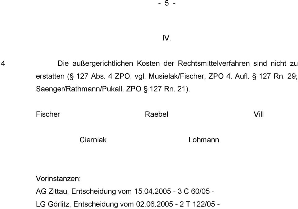 Abs. 4 ZPO; vgl. Musielak/Fischer, ZPO 4. Aufl. 127 Rn.