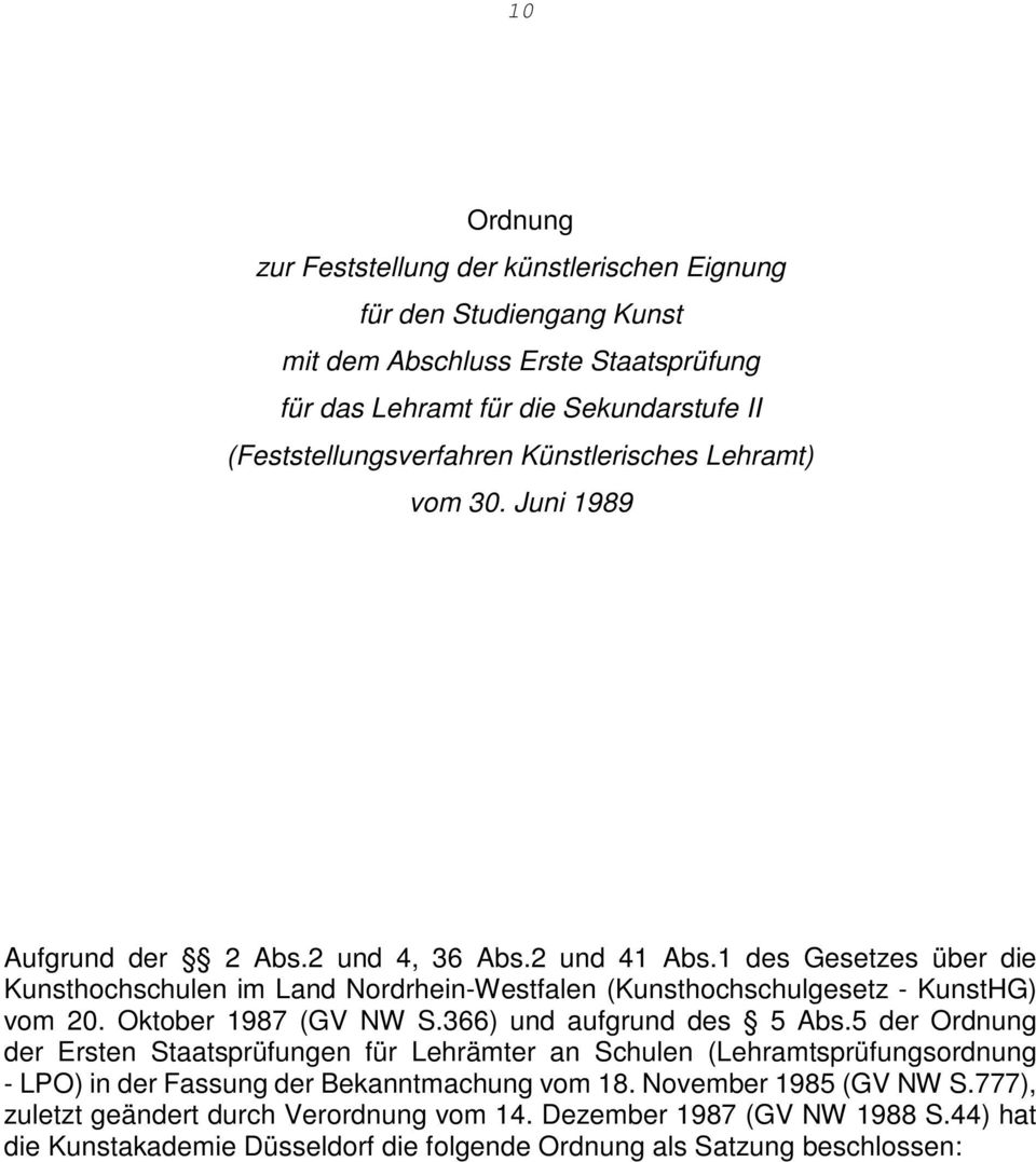1 des Gesetzes über die Kunsthochschulen im Land Nordrhein-Westfalen (Kunsthochschulgesetz - KunstHG) vom 20. Oktober 1987 (GV NW S.366) und aufgrund des 5 Abs.