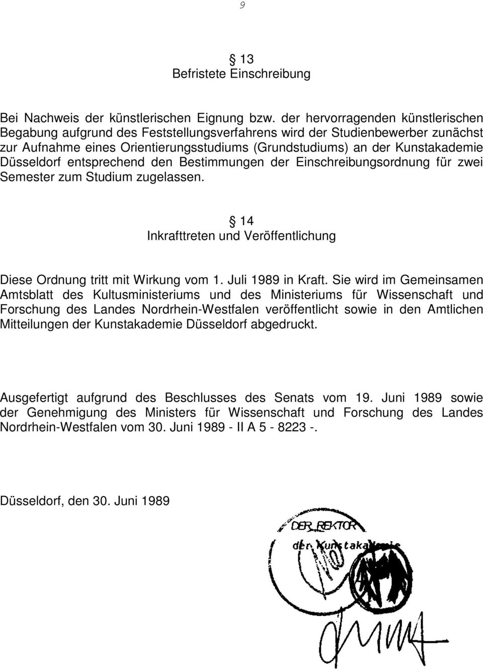 Düsseldorf entsprechend den Bestimmungen der Einschreibungsordnung für zwei Semester zum Studium zugelassen. 14 Inkrafttreten und Veröffentlichung Diese Ordnung tritt mit Wirkung vom 1.