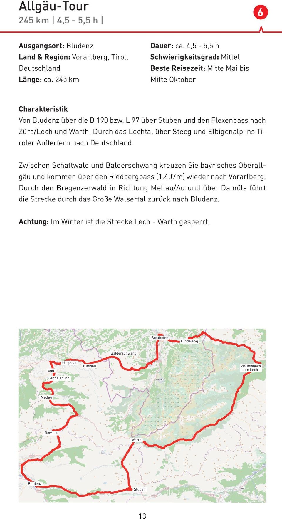Durch das Lechtal über Steeg und Elbigenalp ins Tiroler Außerfern nach Deutschland. Zwischen Schattwald und Balderschwang kreuzen Sie bayrisches Oberallgäu und kommen über den Riedbergpass (1.