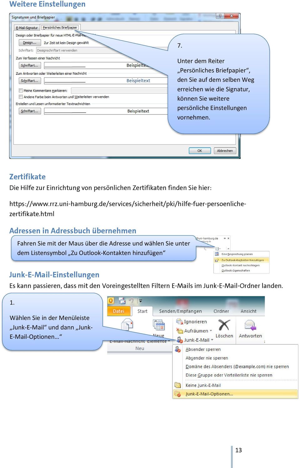 Zertifikate Die Hilfe zur Einrichtung von persönlichen Zertifikaten finden Sie hier: https://www.rrz.uni-hamburg.de/services/sicherheit/pki/hilfe-fuer-persoenlichezertifikate.