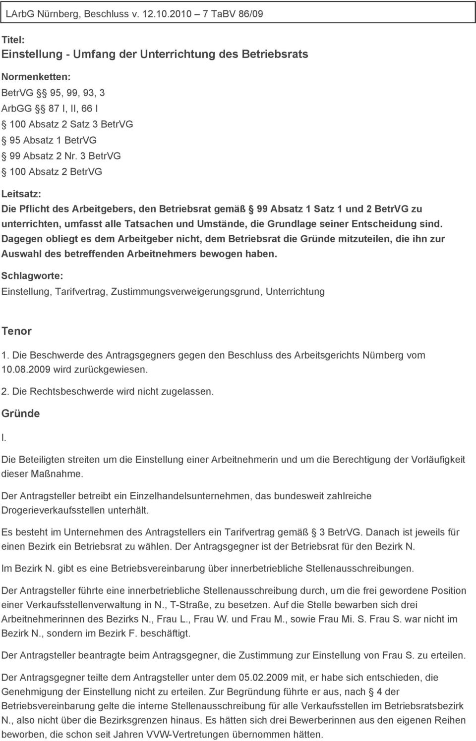 3 BetrVG 100 Absatz 2 BetrVG Leitsatz: Die Pflicht des Arbeitgebers, den Betriebsrat gemäß 99 Absatz 1 Satz 1 und 2 BetrVG zu unterrichten, umfasst alle Tatsachen und Umstände, die Grundlage seiner