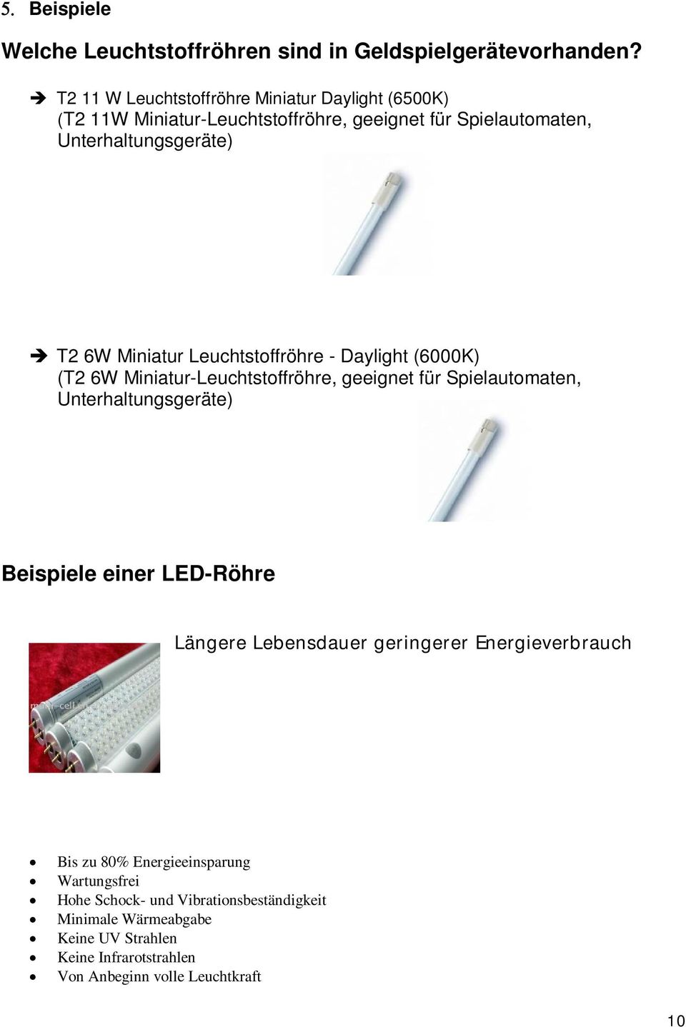 Miniatur Leuchtstoffröhre - Daylight (6000K) (T2 6W Miniatur-Leuchtstoffröhre, geeignet für Spielautomaten, Unterhaltungsgeräte) Beispiele einer
