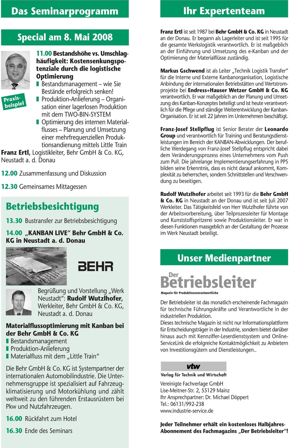 Produktion-Anlieferung Organisation einer lagerlosen Produktion mit dem TWO-BIN-SYSTEM Optimierung des internen Materialflusses Planung und Umsetzung einer mehrfrequenziellen Produktionsandienung